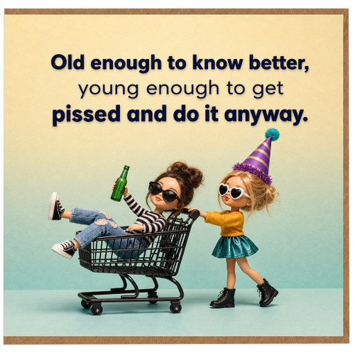 Birthday Card, Old Enough to Know Better Quote Card
