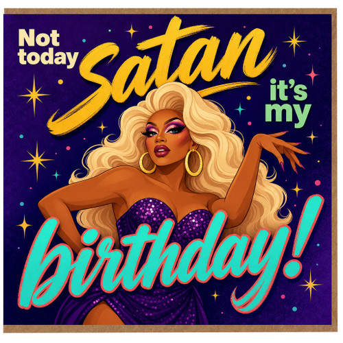 Birthday Card, Not Today Satan It’s My Birthday Drag Queen Card