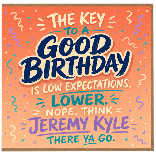 Birthday Card, The Key to a Good Birthday Is Low Expectations Jeremy Kyle Joke Card