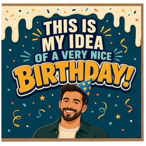 Birthday Card, This Is My Idea of a Very Nice Birthday Card