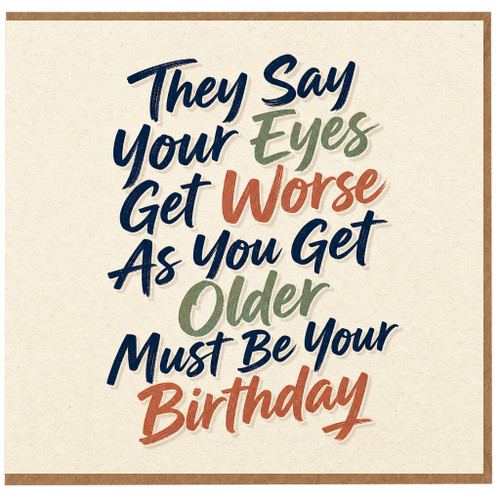 Birthday Card, They Say Your Eyes Get Worse As You Get Older Must Be Your Birthday Card