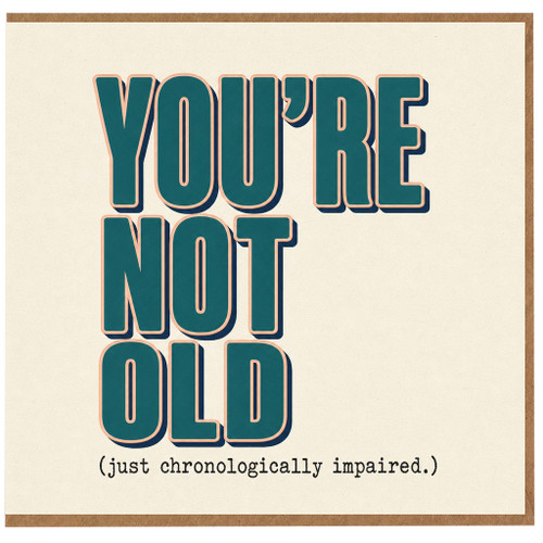 Birthday Card, You're Not Old Just Chronologically Impaired, Humorous Old Age Card