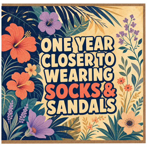 Birthday Card, One Year Closer to Wearing Socks & Sandals Card