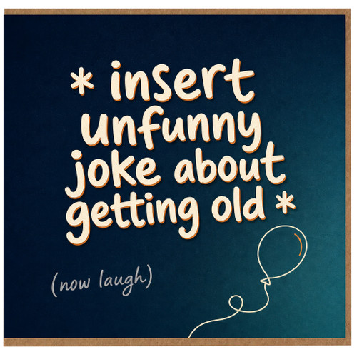 Birthday Card, Insert Funny Joke About Getting Old