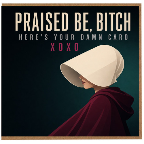 Birthday Card, Praised Be Bitch Here’s Your Damn Card, XOXO