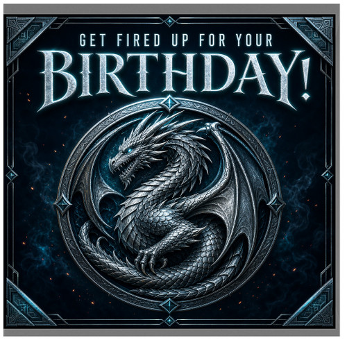 Birthday Card, Fantasy Dragon Birthday Card, Get Fired Up For Your Birthday