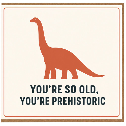 Birthday Card, You’re So Old You’re Prehistoric Dinosaur Card