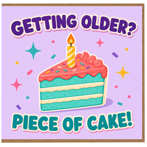 Birthday Card, Getting Older? Piece of Cake!