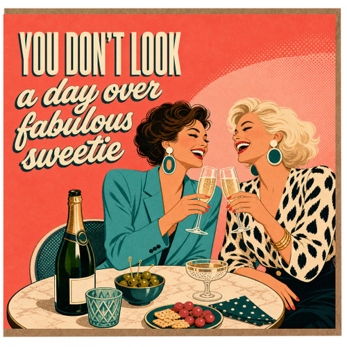 Birthday Card, You Don’t Look a Day Over Fabulous Sweetie
