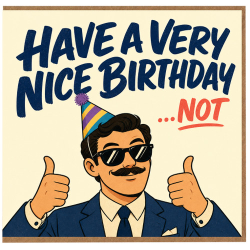 Birthday Card, Funny Have a Very Nice Birthday Not Card
