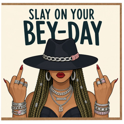 Birthday Card, Slay on Your Bey - Day Card