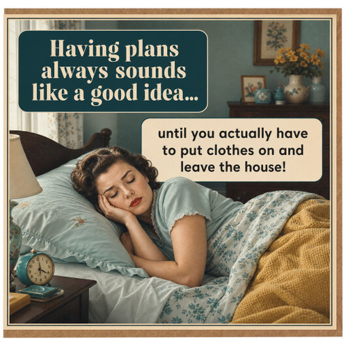 Birthday Card, Having Plans Always Sounds Like a Good Idea... Relatable Humorous Card