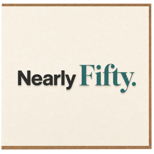 50th Birthday Card, Nearly Fifty Typographic Card