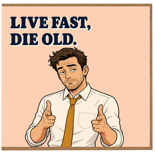 Birthday Card, Live Fast Die Old Humorous Card for Him