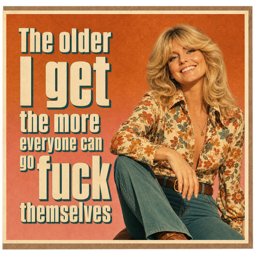 Birthday Card, The Older I Get The More Everyone Can Go Fuck Themselves Card
