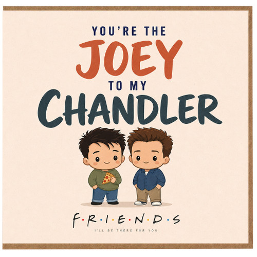 Birthday Card, You’re the Joey to My Chandler Friendship Card