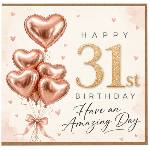 31st Birthday Card, Rose Gold Heart Balloon Design, Have an Amazing Day