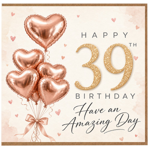 39th Birthday Card, Rose Gold Heart Balloon Design, Happy 39th Birthday Have an Amazing Day