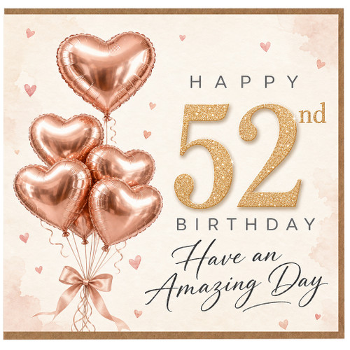 52nd Birthday Card, Happy 52nd Birthday Card with Rose Gold Heart Balloons, Have an Amazing Day