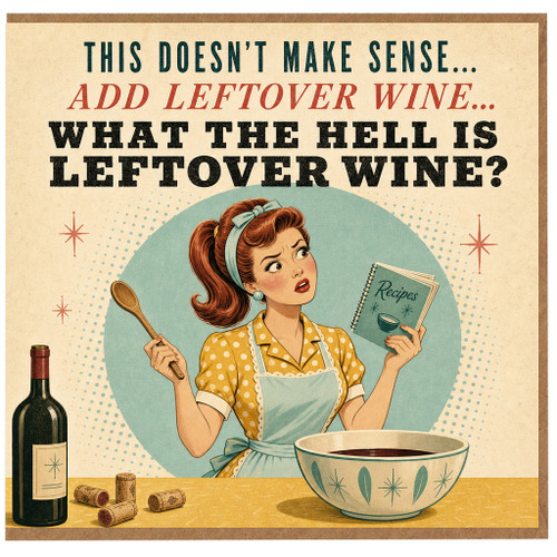 Birthday Card, Leftover Wine Humour Greeting Card