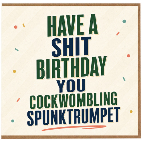 Birthday Card, Have a Shit Birthday You Cockwombling Spunktrumpet Card