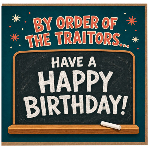 Birthday Card, By Order of the Traitors Have a Happy Birthday Chalkboard Design