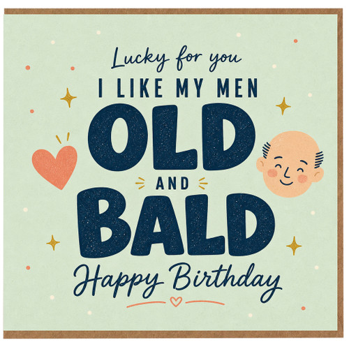 Birthday Card, for Men Lucky for You I Like My Men Old and Bald