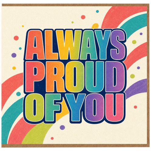 Birthday Card, Always Proud Of You Rainbow Greeting Card