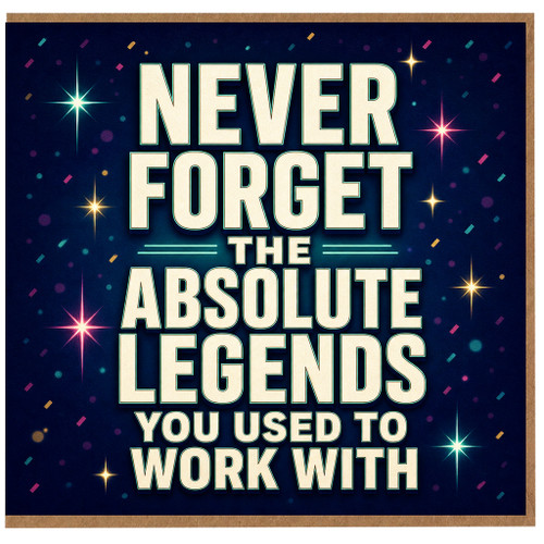 Birthday Card, Colleague Farewell Card, Never Forget the Absolute Legends You Used To Work With