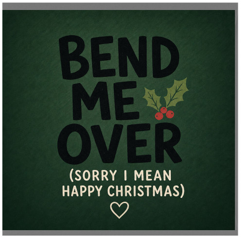 Birthday Card, Bend Me Over Sorry I Mean Happy Christmas