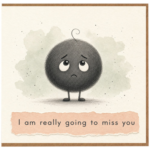 Birthday Card, Sad Character Leaving Card, Thinking of You Card