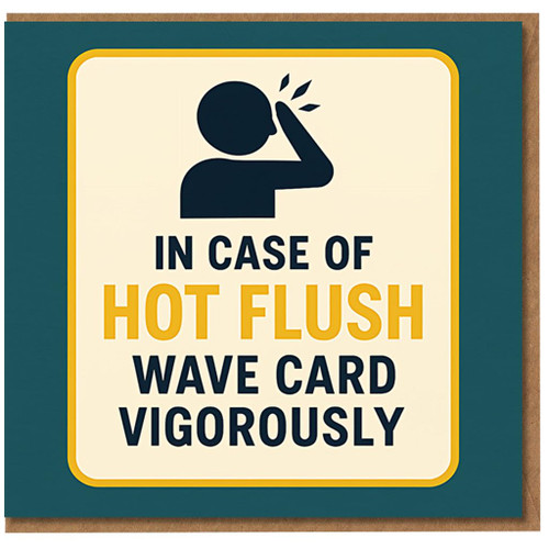 Funny Menopause Birthday Card - In Case of Hot Flush, Wave Card Vigorously - Humorous Sign Design for Her, Mum or Friend