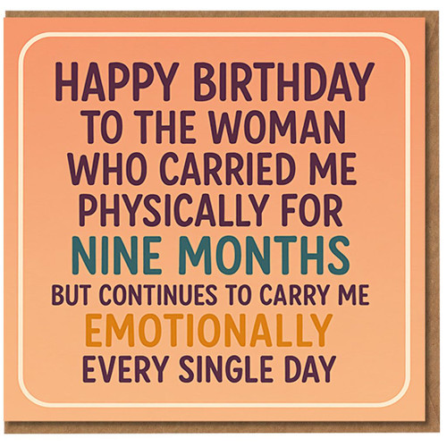 Birthday Card for Mum - Happy Birthday to the Woman Who Carried Me for Nine Months and Still Carries Me Emotionally - Heartfelt Card from Son or Daughter