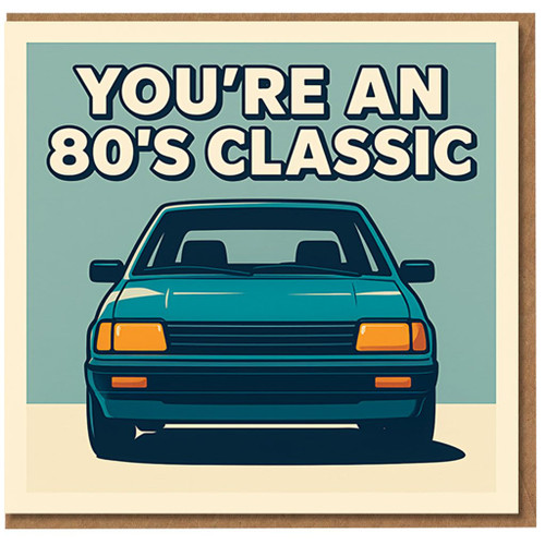 You're an 80's Classic Birthday Card - Retro 1980s Car Design, Funny Card for Him or Her, Vintage Car Lover, Milestone Birthday, Eighties Nostalgia
