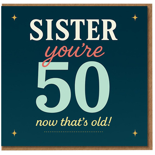 Sister You're 50 Now That's Old - Funny 50th Birthday Card for Sister