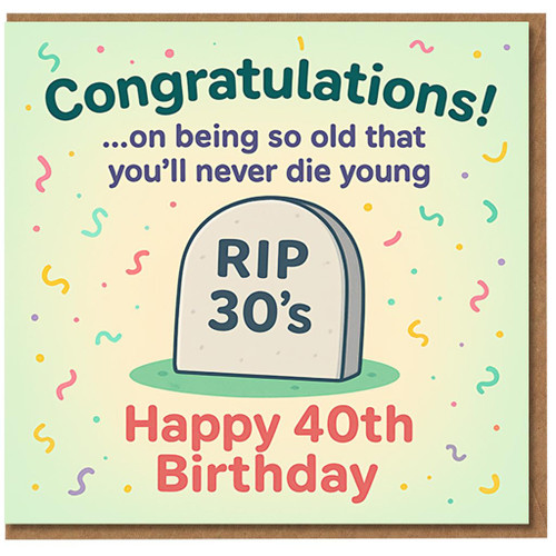 Funny 40th Birthday Card - RIP 30s Gravestone with Confetti - Congratulations... on being so old that you'll never die young - Humorous Milestone Banter for Friends, Him or Her