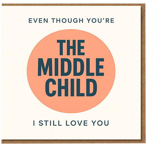 Funny Middle Child Card - Even Though You're The Middle Child I Still Love You - Sibling Birthday Card for Brother or Sister