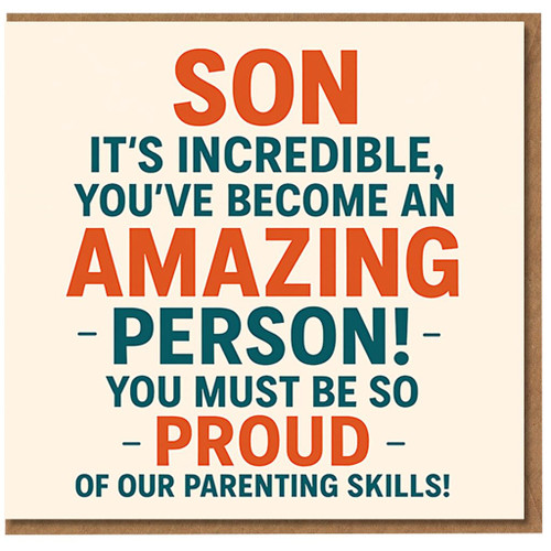 Funny Son Birthday Card from Parents - It's Incredible, You've Become an Amazing Person! You Must Be So Proud of Our Parenting Skills - Bold Typographic Design