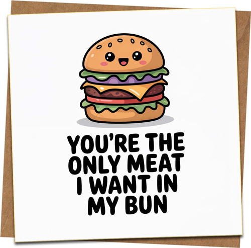 Funny Burger Pun Greeting Card – You're The Only Meat I Want In My Bun – 145mm x 145mm Square Card with Kraft Envelope – Anniversary, Valentine’s, Boyfriend, Girlfriend