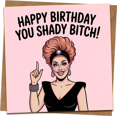 Funny Birthday Card - Happy Birthday You Shady Bitch - Drag Queen Illustration - 145mm x 145mm - Blank Inside - Includes Kraft Envelope - For Friends, Bestie, Gag Gift