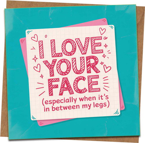 Funny Rude Anniversary Card for Him or Her - I Love Your Face (Especially When It's In Between My Legs) - 145mm x 145mm - Adult Humor Valentine Birthday - Kraft Envelope Included