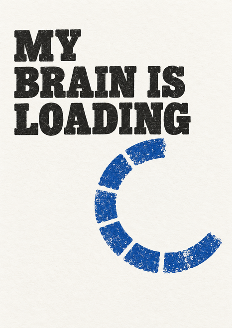 Bold black text reading “MY BRAIN IS LOADING” above an incomplete cobalt-blue circular loading mark on off-white paper.