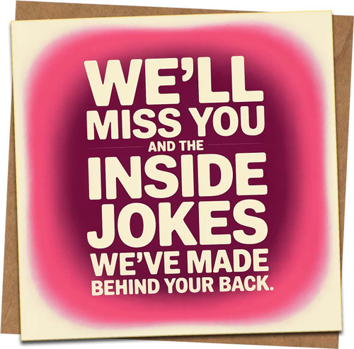 Funny Leaving Card – We’ll Miss You and the Inside Jokes We’ve Made Behind Your Back – Farewell/Goodbye Work Colleague – 145mm Square Greeting Card with Kraft Envelope