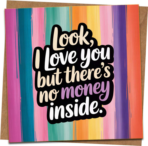 Funny Love Greeting Card - Look, I Love You But There's No Money Inside - Colorful Rainbow - 145mm x 145mm Square - Kraft Envelope Included - Birthday, Anniversary, Valentine's Day