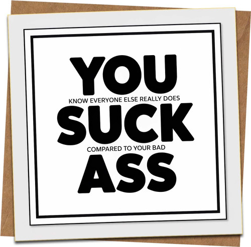 Funny Rude Greeting Card - You Suck Ass - Blank Inside - Square 145mm x 145mm - Humor Card for Birthday, Congrats, Any Occasion - Includes Kraft Envelope