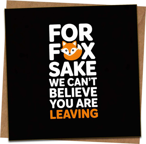 Funny Leaving Card – For Fox Sake We Can’t Believe You Are Leaving – Farewell/New Job Coworker Card, 145mm x 145mm, Blank Inside, Includes Kraft Envelope