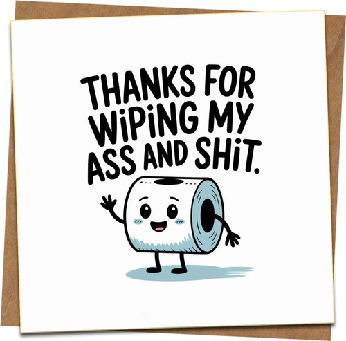 Funny Thank You Card - Thanks for Wiping My Ass and Shit - 145mm x 145mm Square Greeting Card with Kraft Envelope, Humorous Appreciation for Caregivers, Parents, Nurses, Friend
