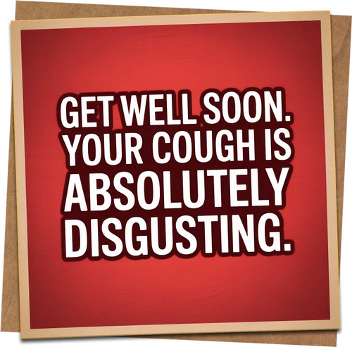 Funny Get Well Soon Card – 'Your Cough Is Absolutely Disgusting' – 145mm x 145mm Square Greeting Card with Kraft Envelope – Rude Humor Recovery Card for Friends Family Coworkers