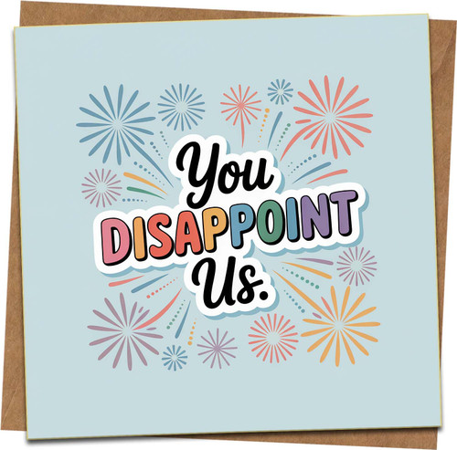 Funny Sarcastic Greeting Card - You Disappoint Us Fireworks Design, 145mm x 145mm Square, Blank Inside, Includes Kraft Envelope, Birthday Roast, Office Banter, Friends Family