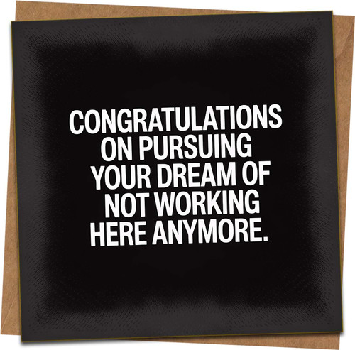 Funny Leaving Card – Congratulations on Pursuing Your Dream of Not Working Here Anymore – New Job Resignation Farewell Card, 145mm x 145mm, Black, with Kraft Envelope